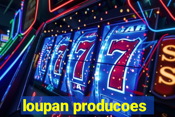 loupan producoes